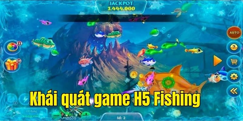 Khái quát đôi nét về game H5 Fishing