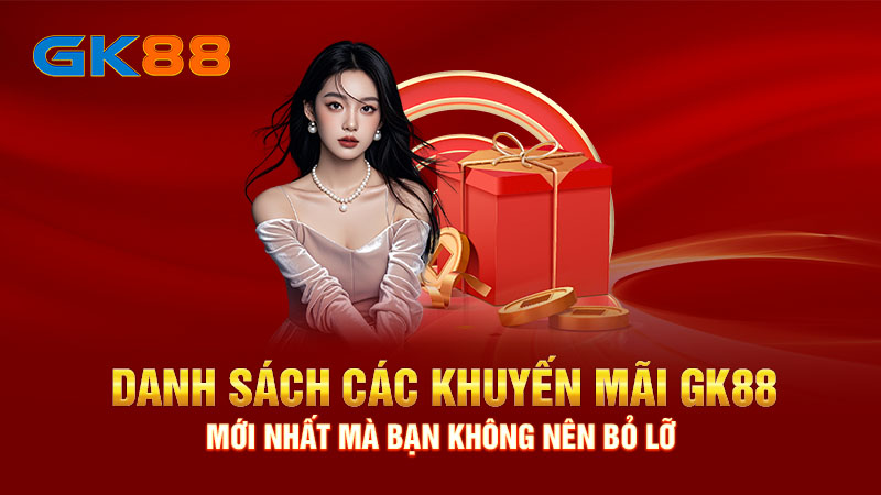 Danh sách các chương trình khuyến mãi tại GK88